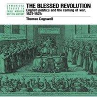 Thomas Cogswell The Blessed Revolution: English Politics & the Coming of War