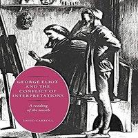 David Carroll George Eliot & the Conflict of Interpretations: A Reading of the