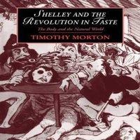 Timothy Morton Shelley & the Revolution in Taste: The Body & the Natural