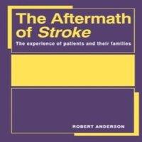 Robert Anderson The Aftermath of Stroke: The Experience of Patients & Their