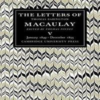 Thomas Macaulay The Letters of Thomas Babington Macaulay: Volume 5, January 1849