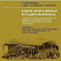 Cambridge University Press Land & Labour in Latin America: Essays on the Development of