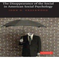 John D. Greenwood The Disappearance of the Social in American Social Psychology