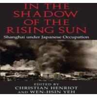 Cambridge University Press In the Shadow of the Rising Sun: Shanghai Under Japanese