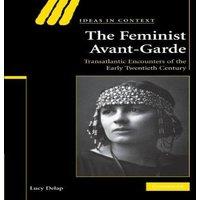Lucy Delap The Feminist Avant-Garde: Transatlantic Encounters of the Early