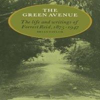 Brian Taylor The Green Avenue: The Life & Writings of Forrest Reid, 1875 1947