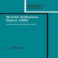 A. J. Brown World Inflation Since 1950: An International Comparative Study