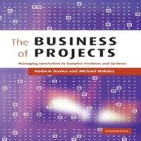 Andrew Davies The Business of Projects: Managing Innovation in Complex Products