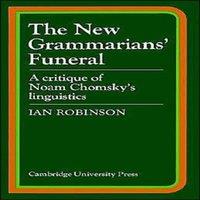 Ian Robinson The New Grammarians' Funeral: A Critique of Noam Chomsky's