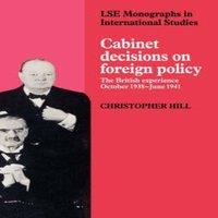 Christopher Hill Cabinet Decisions on Foreign Policy: The British Experience