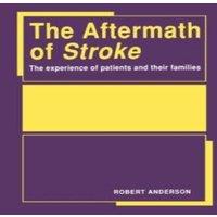Robert Anderson Aftermath of Stroke: The Experience of Patients & Their Families