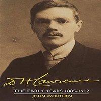 John Worthen D. H. Lawrence: The Early Years 1885 1912: The Cambridge Biography