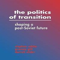Stephen White The Politics of Transition: Shaping a Post-Soviet Future Paperback