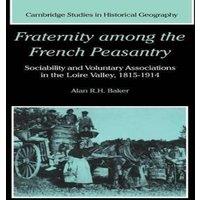 Alan Baker Fraternity Among the French Peasantry: Sociability & Voluntary