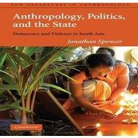 Jonathan Spencer Anthropology, Politics, & the State: Democracy & Violence in