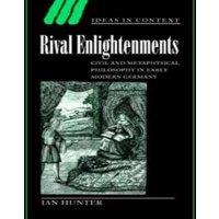 Ian Hunter Rival Enlightenments: Civil & Metaphysical Philosophy in Early in White