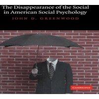 John D. Greenwood The Disappearance of the Social in American Social Psychology in White