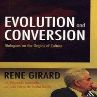 Rene Girard Evolution & Conversion: Dialogues on the Origins of Culture