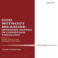 John Webster God Without Measure: Working Papers in Christian Theology