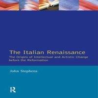 John Stephens The Italian Renaissance: The Origins of Intellectual & Artistic