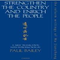 Paul Bailey Strengthen the Country & Enrich the People: The Reform Writings