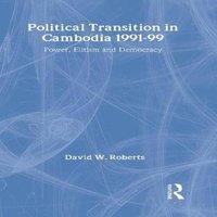 David Roberts Political Transition in Cambodia 1991-99: Power, Elitism and