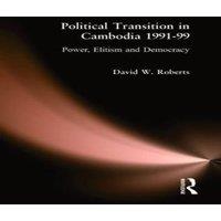 David Roberts Political Transition in Cambodia 1991-99: Power, Elitism and