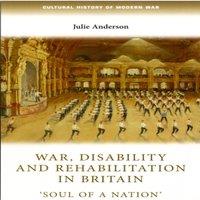 Julie Anderson War, disability & rehabilitation in Britain : 'Soul of a nation'
