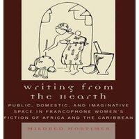 Mildred Mortimer Writing from the Hearth : Public, Domestic, & Imaginative Space