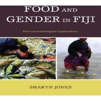 Sharyn Jones Food & Gender in Fiji : Ethnoarchaeological Explorations