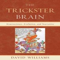 David Williams Trickster Brain : Neuroscience, Evolution, & Narrative Paperback