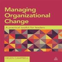 Helen Campbell Managing Organizational Change: A Practical Toolkit for Leaders