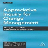 Sarah Lewis Appreciative Inquiry for Change Management: Using AI to Facilitate