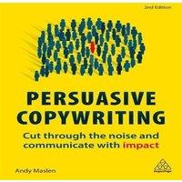 Andy Maslen Persuasive Copywriting: Cut Through the Noise & Communicate with