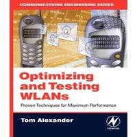 Tom Alexander Optimizing & Testing WLANs: Proven Techniques for Maximum