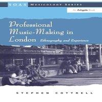 Stephen Cottrell Professional Music-Making in London: Ethnography & Experience
