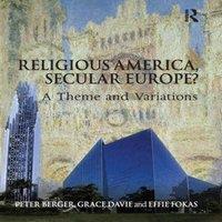 Peter Berger Religious America, Secular Europe?: A Theme & Variations