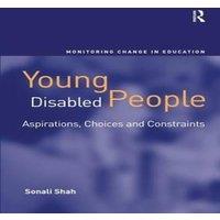 Sonali Shah Young Disabled People: Aspirations, Choices & Constraints