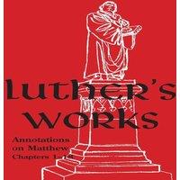 Martin Luther Luther's Works - Volume 67: (Annotations on Matthew: Chapters