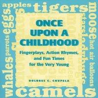 Dolores C. Chupela Once Upon a Childhood : Fingerplays, Action Rhymes, & Fun Times