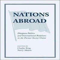 Charles King Nations Abroad: Diaspora Politics & International Relations In