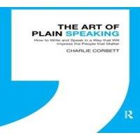 Charlie Corbett The Art of Plain Speaking: How to Write & Speak in a Way that