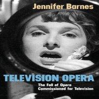 Jennifer Lynn Barnes Television Opera: The Fall of Opera Commissioned for Television