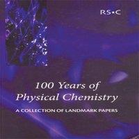Royal Society of Chemistry 100 Years of Physical Chemistry : A Collection of Landmark Papers
