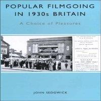 John Sedgwick Popular Filmgoing in 1930s Britain : A Choice of Pleasures
