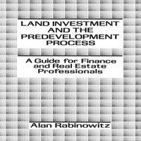 Alan Rabinowitz Land Investment & the Predevelopment Process: A Guide for