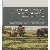 Anonymous History of St. Clair County, Michigan: Containing an Account of
