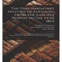 John Wright The Parliamentary History of England, From the Earliest Period to
