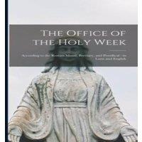 Anonymous The Office of the Holy Week: According to the Roman Missal