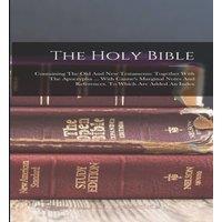 Anonymous The Holy Bible: Containing The Old & New Testaments: Together
